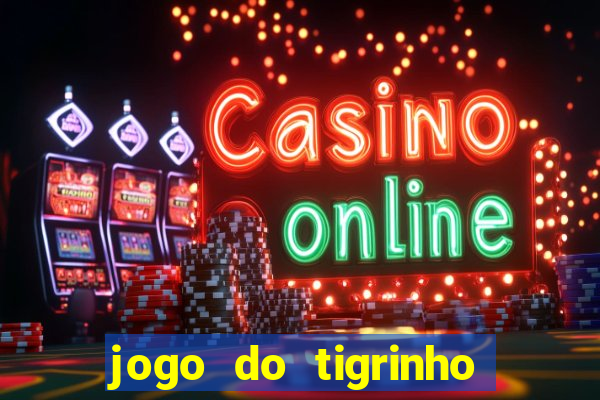 jogo do tigrinho na casa chinesa